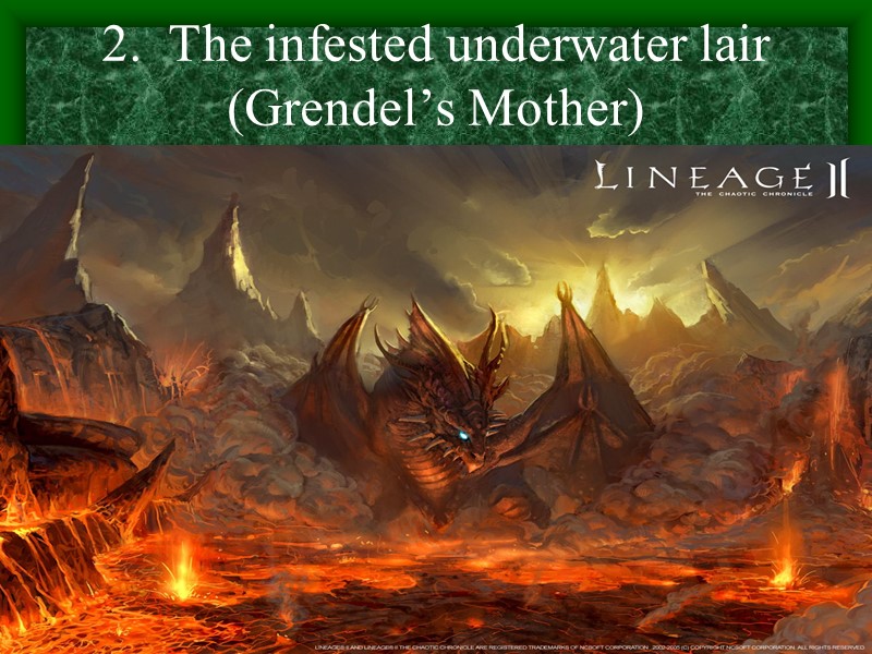 2.  The infested underwater lair (Grendel’s Mother)